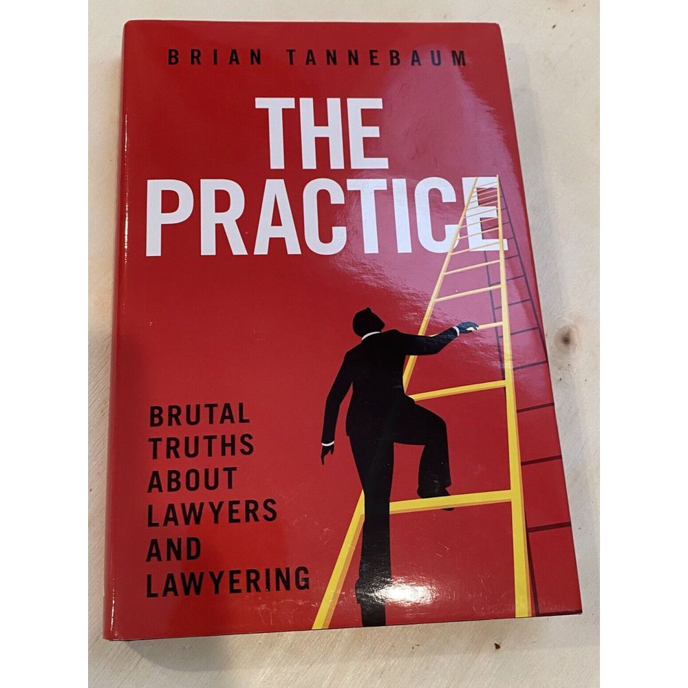 The Practice: Brutal Truths About Lawyers‎ and Lawyering by Tannebaum, Brian New